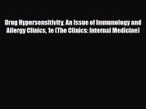 Download Drug Hypersensitivity An Issue of Immunology and Allergy Clinics 1e (The Clinics: