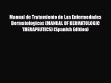 Download Manual de Tratamiento de Las Enfermedades Dermatologicas (MANUAL OF DERMATOLOGIC THERAPEUTICS)