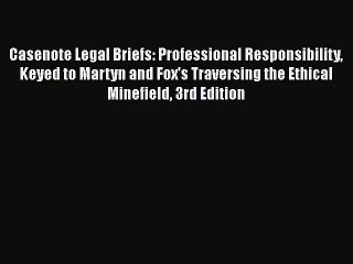 Read Casenote Legal Briefs: Professional Responsibility Keyed to Martyn and Fox's Traversing