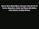 Read How to Write About Music: Excerpts from the 33 1/3 Series Magazines Books and Blogs with