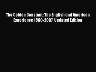 [Download] The Golden Constant: The English and American Experience 1560-2007 Updated Edition