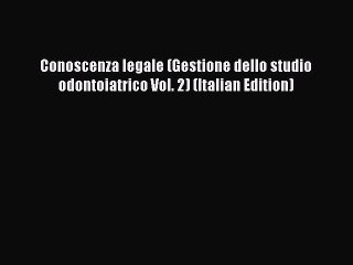 Read Conoscenza legale (Gestione dello studio odontoiatrico Vol. 2) (Italian Edition) Ebook