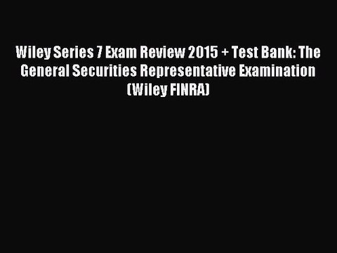 [Download] Wiley Series 7 Exam Review 2015 + Test Bank: The General Securities Representative