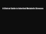 Read Book A Clinical Guide to Inherited Metabolic Diseases E-Book Free