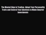 [Download] The Mental Edge in Trading : Adapt Your Personality Traits and Control Your Emotions