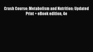 Read Book Crash Course: Metabolism and Nutrition: Updated Print + eBook edition 4e E-Book Free