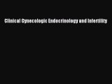 Read Book Clinical Gynecologic Endocrinology and Infertility E-Book Free