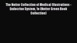 Read Book The Netter Collection of Medical Illustrations - Endocrine System 1e (Netter Green