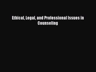 Read Ethical Legal and Professional Issues in Counseling Ebook Free