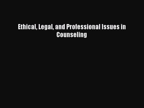 Read Ethical Legal and Professional Issues in Counseling Ebook Free