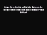 [PDF] Guide de sÃ©duction au fÃ©minin: Comprendre l'Ã©loignement Ã©motionnel des hommes (French
