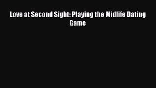 [PDF] Love at Second Sight: Playing the Midlife Dating Game [Read] Online