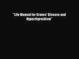 Read Book Life Manual for Graves' Disease and Hyperthyroidism E-Book Free