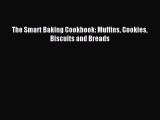 Read The Smart Baking Cookbook: Muffins Cookies Biscuits and Breads Ebook Free