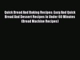Read Quick Bread And Baking Recipes: Easy And Quick Bread And Dessert Recipes In Under 60 Minutes