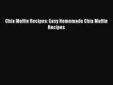 Read Chia Muffin Recipes: Easy Homemade Chia Muffin Recipes Ebook Free