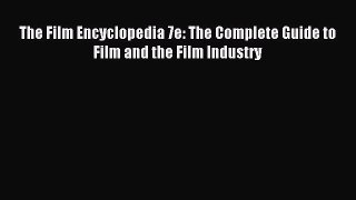 [Download] The Film Encyclopedia 7e: The Complete Guide to Film and the Film Industry Read