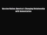 Download Book Vaccine Nation: America's Changing Relationship with Immunization E-Book Download