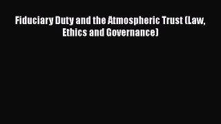 Read Fiduciary Duty and the Atmospheric Trust (Law Ethics and Governance) Ebook Free