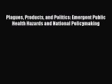 Read Book Plagues Products and Politics: Emergent Public Health Hazards and National Policymaking