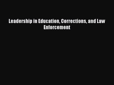 Read Leadership in Education Corrections and Law Enforcement Ebook Free