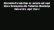 Read Alternative Perspectives on Lawyers and Legal Ethics: Reimagining the Profession (Routledge