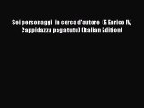 Read Sei personaggi  in cerca d'autore  (E Enrico IV Cappidazzu paga tutu) (Italian Edition)