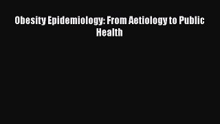 Read Book Obesity Epidemiology: From Aetiology to Public Health ebook textbooks
