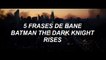Top 5 frases de Bane en Batman The Dark Knight Rises