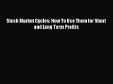 [Download] Stock Market Cycles: How To Use Them for Short and Long Term Profits PDF Online