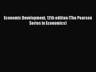 [Download] Economic Development 12th edition (The Pearson Series in Economics) Ebook Free