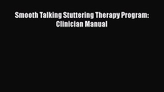 Read Smooth Talking Stuttering Therapy Program: Clinician Manual Ebook Free