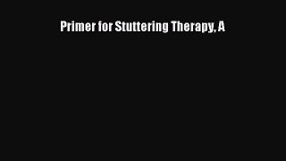 Read Primer for Stuttering Therapy A Ebook Free