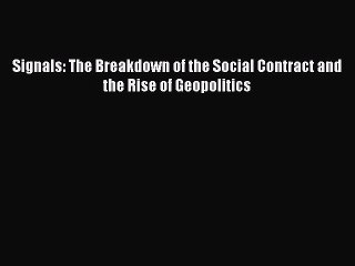 [Download] Signals: The Breakdown of the Social Contract and the Rise of Geopolitics Read Online