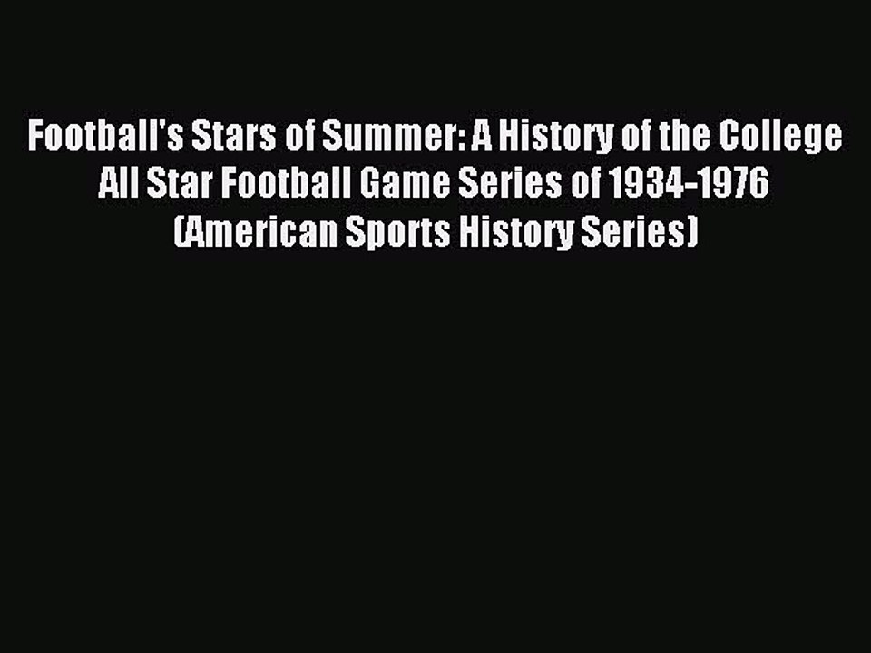 Read Football's Stars of Summer: A History of the College All Star Football Game Series of