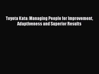 [Download] Toyota Kata: Managing People for Improvement Adaptiveness and Superior Results Read