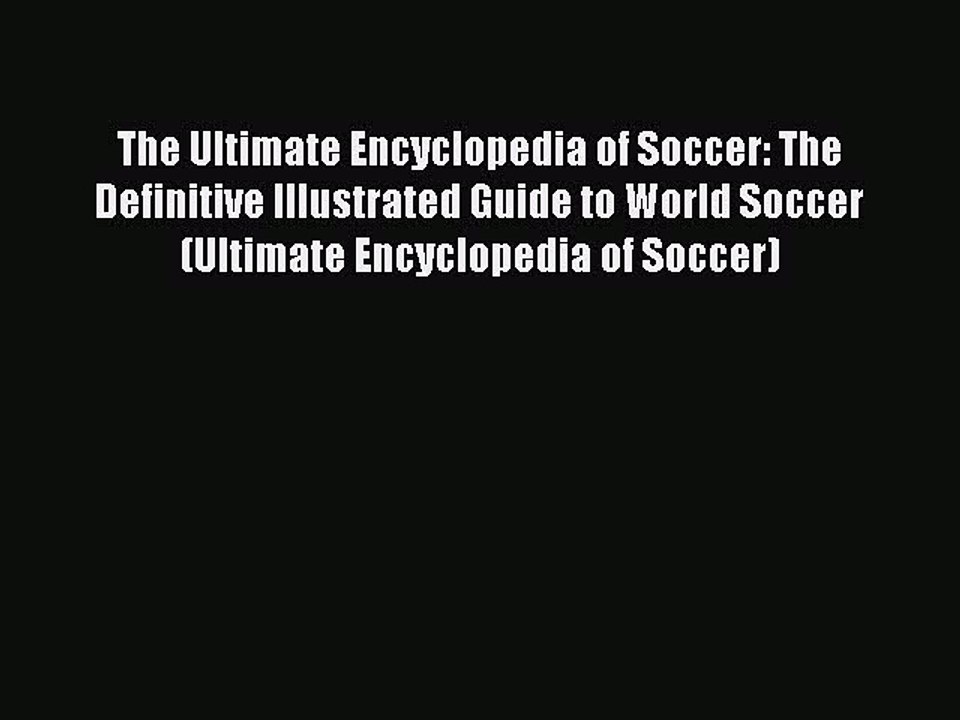Read The Ultimate Encyclopedia of Soccer: The Definitive Illustrated Guide to World Soccer
