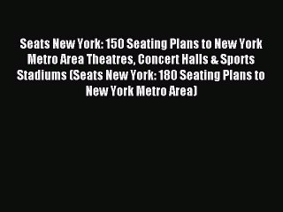 Read Seats New York: 150 Seating Plans to New York Metro Area Theatres Concert Halls & Sports