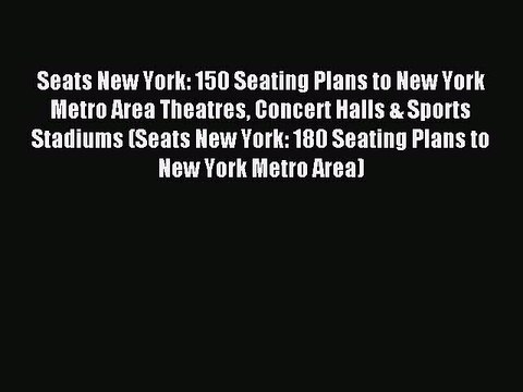 Read Seats New York: 150 Seating Plans to New York Metro Area Theatres Concert Halls & Sports