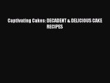 Read Captivating Cakes: DECADENT & DELICIOUS CAKE RECIPES Ebook Free