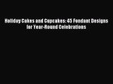 Read Holiday Cakes and Cupcakes: 45 Fondant Designs for Year-Round Celebrations Ebook Free