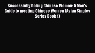 [PDF] Successfully Dating Chinese Women: A Man's Guide to meeting Chinese Women (Asian Singles