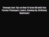 [PDF] Teenage Love: Tips on How To Grow Old with Your Partner (Teenagers Lovers Growing Up