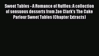Read Sweet Tables - A Romance of Ruffles: A collection of sensuous desserts from Zoe Clark's