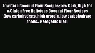Download Low Carb Coconut Flour Recipes: Low Carb High Fat & Gluten Free Delicious Coconut