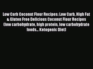 Download Video: Download Low Carb Coconut Flour Recipes: Low Carb High Fat & Gluten Free Delicious Coconut