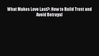 [PDF] What Makes Love Last?: How to Build Trust and Avoid Betrayal [Download] Online