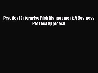 [Download] Practical Enterprise Risk Management: A Business Process Approach Read Online