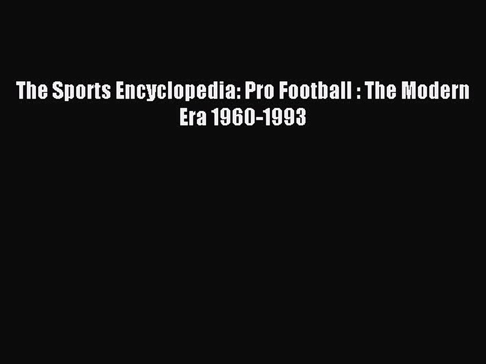 Read The Sports Encyclopedia: Pro Football : The Modern Era 1960-1993 Ebook Free