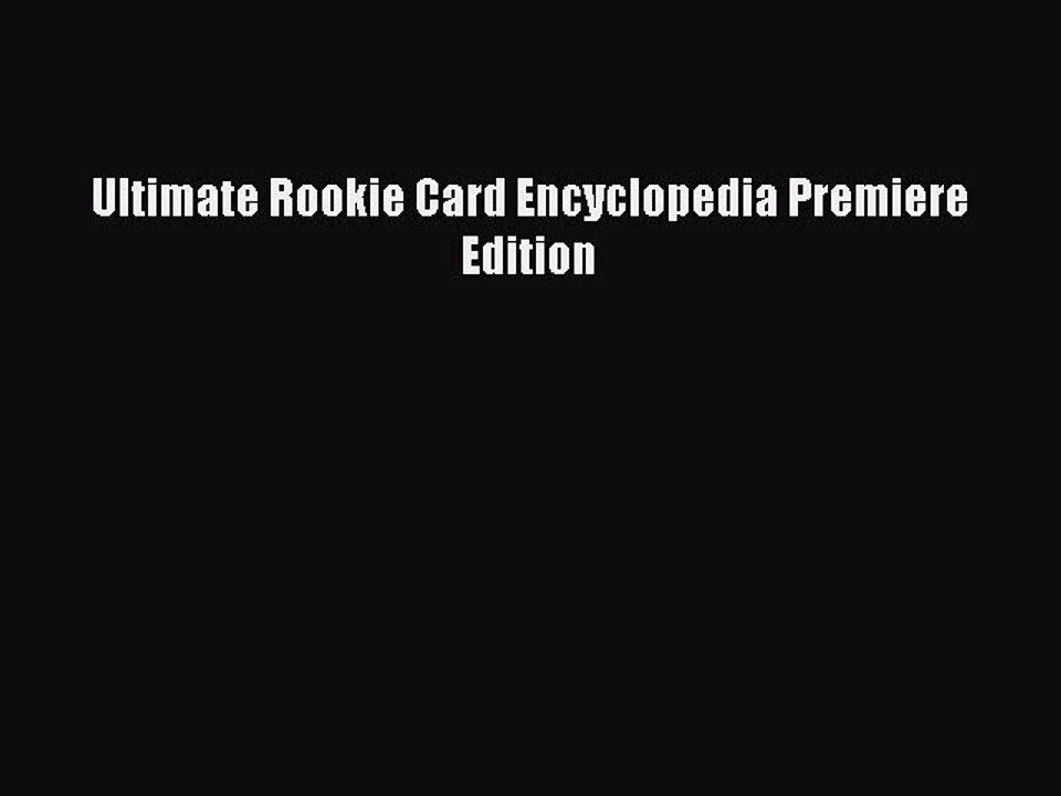 Read Ultimate Rookie Card Encyclopedia Premiere Edition Ebook Free